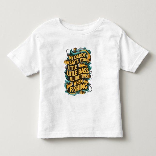  My Daddy say's you little bass Toddler T-shirt (Front)