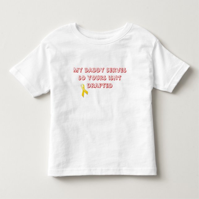 My daddy serves so yours isnt dr... toddler t-shirt (Front)