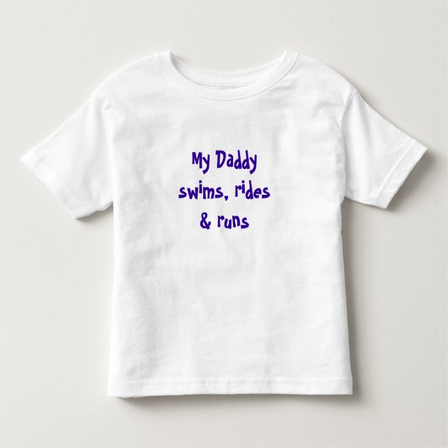 My Daddy swims, rides & runs Toddler T-shirt (Front)
