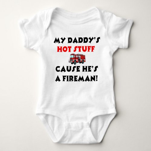 My Daddys Hot Stuff Because Hes A Fireman Baby Bodysuit