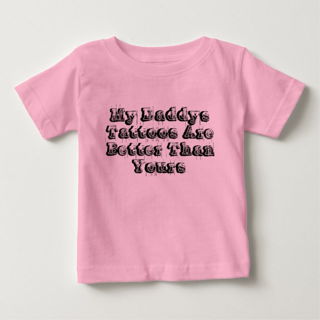 My Daddys Tattoos Are Better Than Yours Baby T-Shirt (Front)