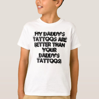 My daddy's tattoos kids t-shirt. T-Shirt