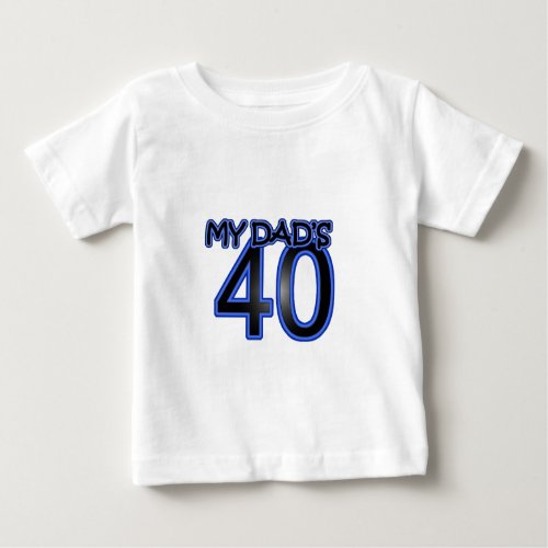 My Dads 40 Baby T_Shirt