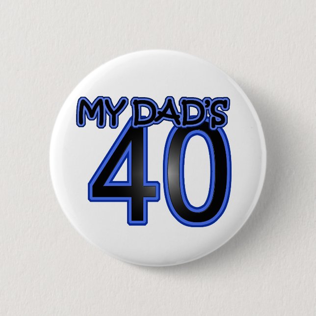 My Dad's 40 Pinback Button (Front)