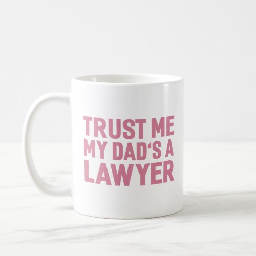 My Dads a Lawyer Trust Me Coffee Mug