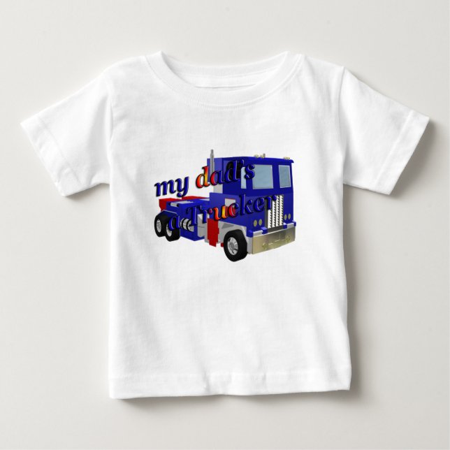 my dads a Trucker Baby T-Shirt (Front)