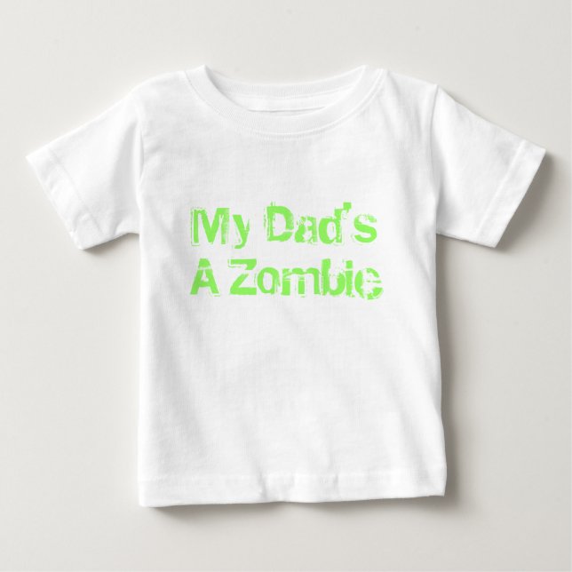 My Dad's a Zombie Baby T-Shirt (Front)