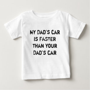 My Dad's car is FASTER than your Dad's car Baby T-Shirt