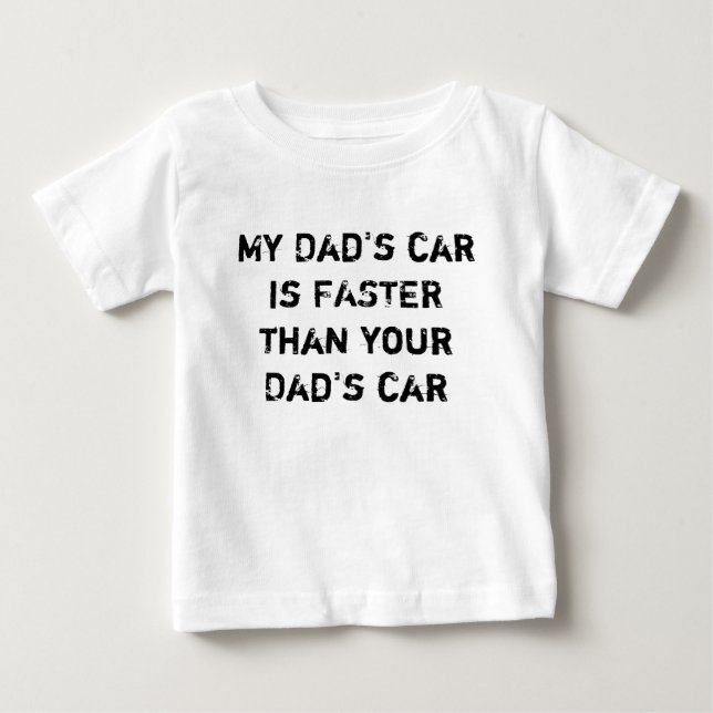 My Dad's car is FASTER than your Dad's car Baby T-Shirt (Front)