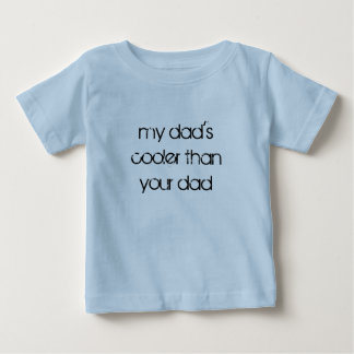 my dad's cooler than your dad baby T-Shirt