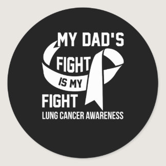 My Dad's Fight Is My Fight Lung Cancer Awareness Classic Round Sticker