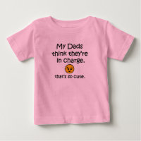 My dads think they're in charge. Funny baby shirt