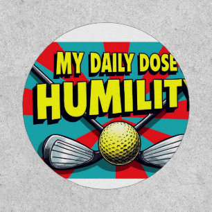 My Daily Dose Of Humility Golf Patch