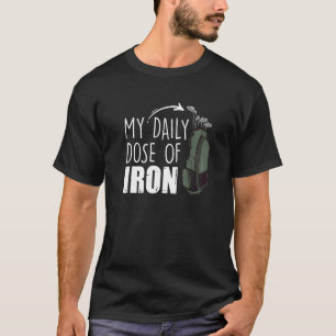 My Daily Dose Of Iron Golfing Expert Golfer Crew T-Shirt
