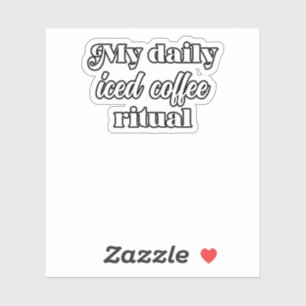 My Daily Iced Coffee Ritual Coffee Lover Design Sticker