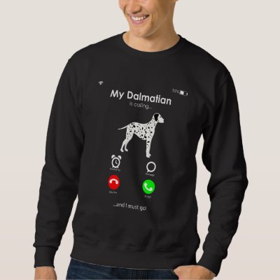 My Dalmatian is Calling, and I Must Go Sweatshirt