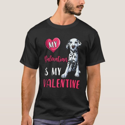 My Dalmatian Is My Valentine Dog Lover Dog Mom Val T_Shirt
