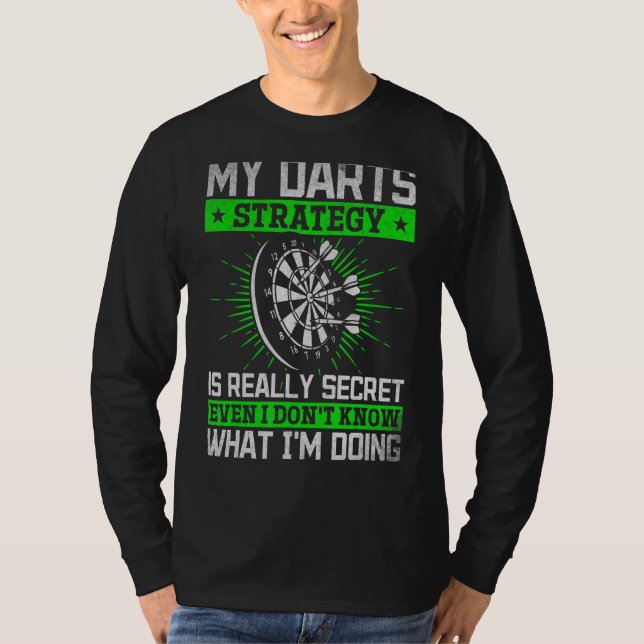My Darts Strategy Is Secret Even I Don't Know What T-Shirt (Front)