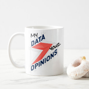 My Data Over Your Opinions Custom Office Joke Coffee Mug