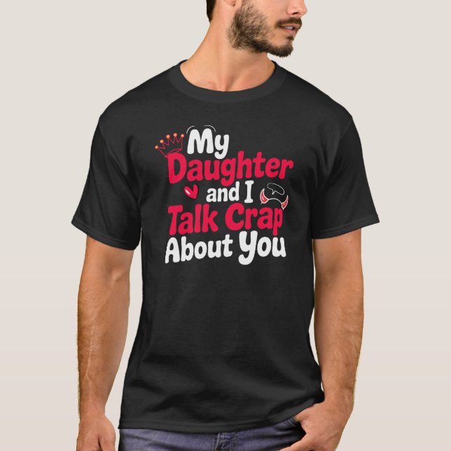 My Daughter And I Snarky Quote Lovers T-Shirt (Front)