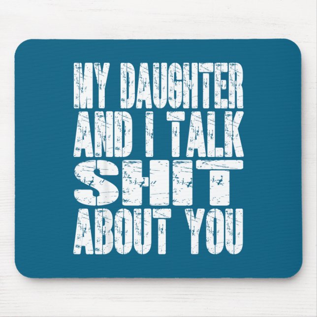 My Daughter And I Talk About You Dad Mom Father Mo Mouse Pad (Front)