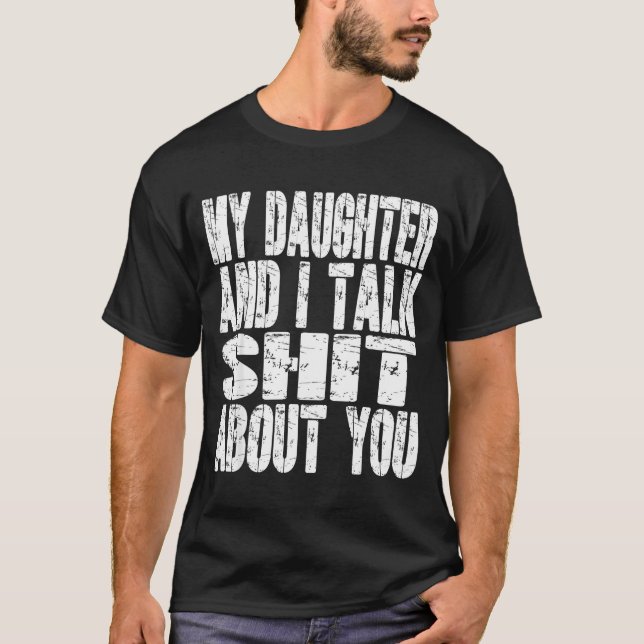 My Daughter And I Talk About You Dad Mom Father Mo T-Shirt (Front)
