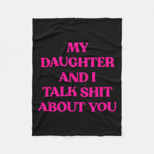 My Daughter And I Talk About You Funny Rude Quote Fleece Blanket