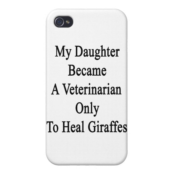 My Daughter Became A Veterinarian Only To Heal Gir iPhone 4 Cases