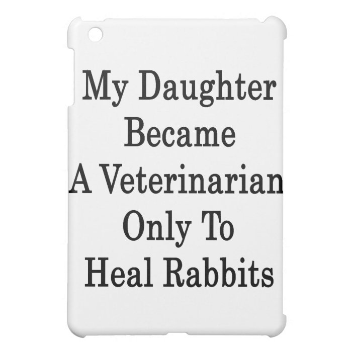 My Daughter Became A Veterinarian Only To Heal Rab Cover For The iPad Mini