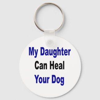 My Daughter Can Heal Your Dog Keychain