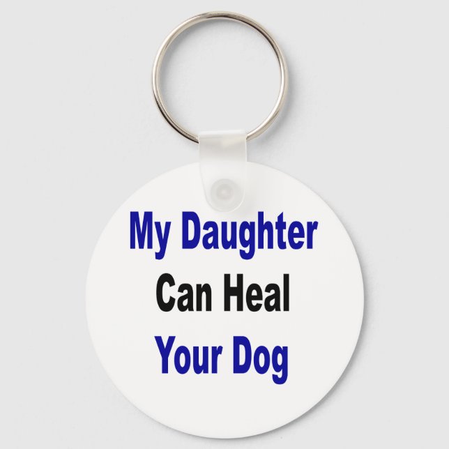 My Daughter Can Heal Your Dog Keychain (Front)