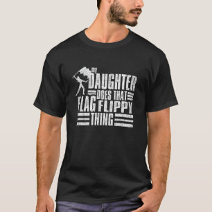 My Daughter Does That Flag Flippy Thing - Colorgua T-Shirt