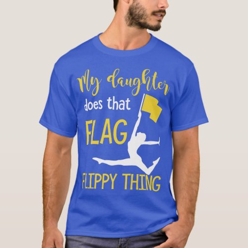 My Daughter Does That Flag Flippy Thing For A Colo T_Shirt