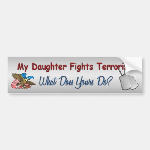 My Daughter Fights Terrorism Bumper Sticker