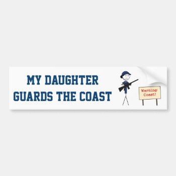 "my Daughter Guards The Coast" Bumper Sticker by clawofknowledge at Zazzle