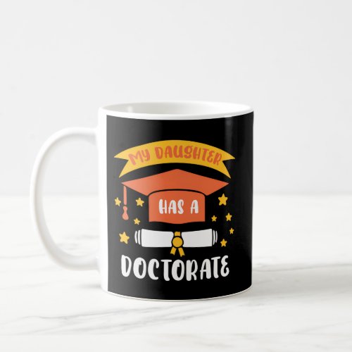 My Daughter Has A Doctorate Doctoral Degree Coffee Mug