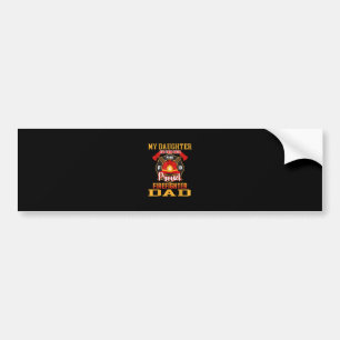 My Daughter Has Your Back Proud Firefighter Dad Bumper Sticker