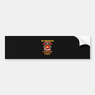 My Daughter Has Your Back Proud Firefighter Mom Bumper Sticker