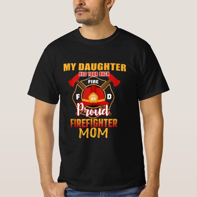 My Daughter Has Your Back Proud Firefighter Mom T-Shirt (Front)