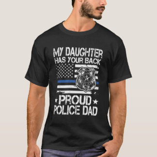 My Daughter Has Your Back Proud Police Dad Cop'S D T-Shirt