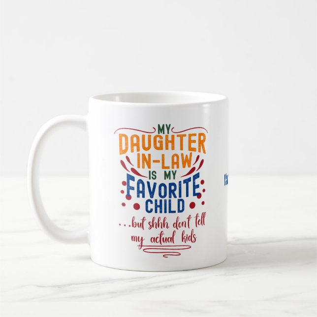 My Daughter-In-Law Is My Favorite Child But Shhh,  Coffee Mug (Left)