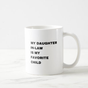 My Daughter-In-Law Is My Favorite Child  Coffee Mug
