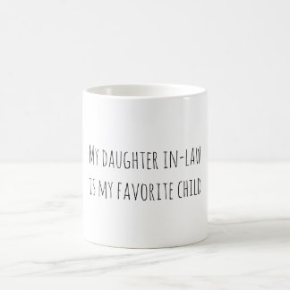 My daughter in-law is my favorite child coffee mug