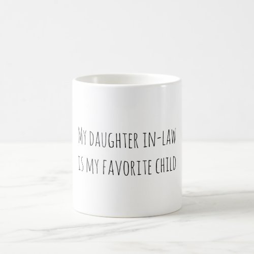 My daughter in_law is my favorite child coffee mug