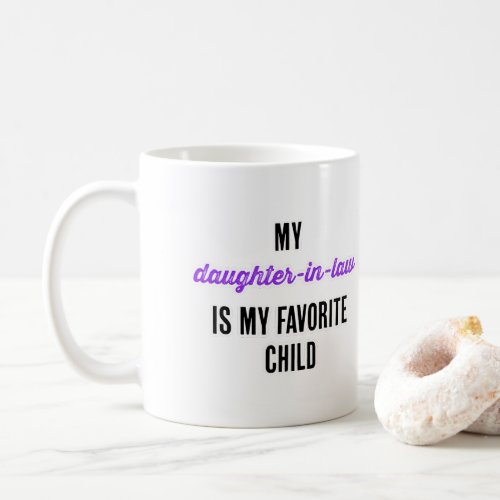 My daughter_in_law is my favorite child coffee mug