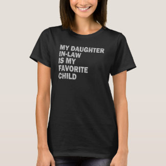 My Daughter In Law Is My Favorite Child Family Hu T-Shirt