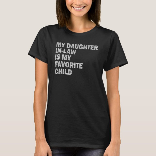 My Daughter In Law Is My Favorite Child  Family Hu T-Shirt (Front)