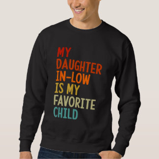 My Daughter In Law Is My Favorite Child Father In  Sweatshirt