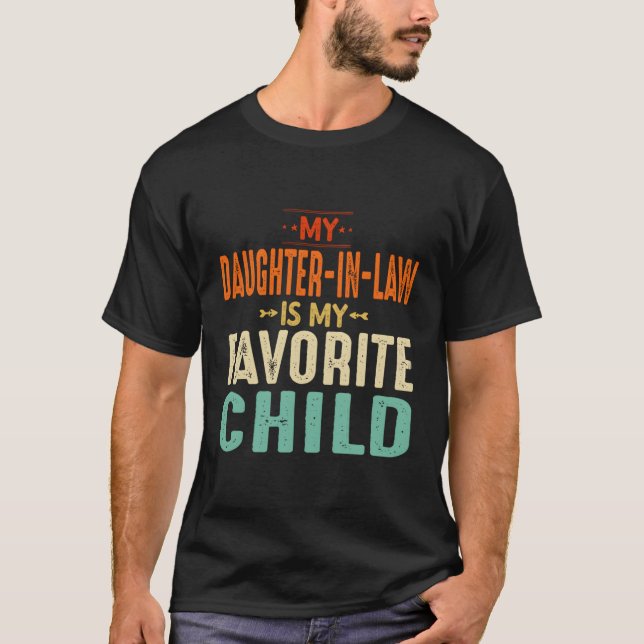 My Daughter In Law Is My Favorite Child Father In  T-Shirt (Front)