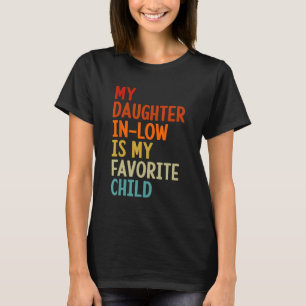 My Daughter In Law Is My Favorite Child Father In T-Shirt